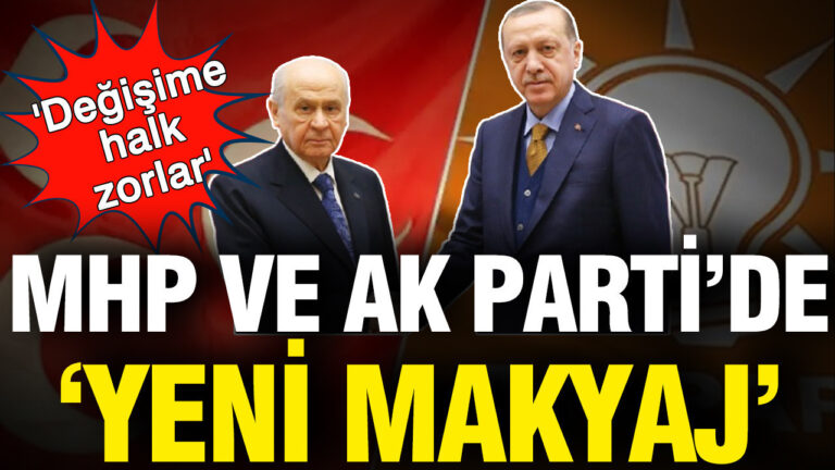 ak-parti-ve-mhpde-yeni-makyaj-degisime-halk-zorlar-fqLTbUtp