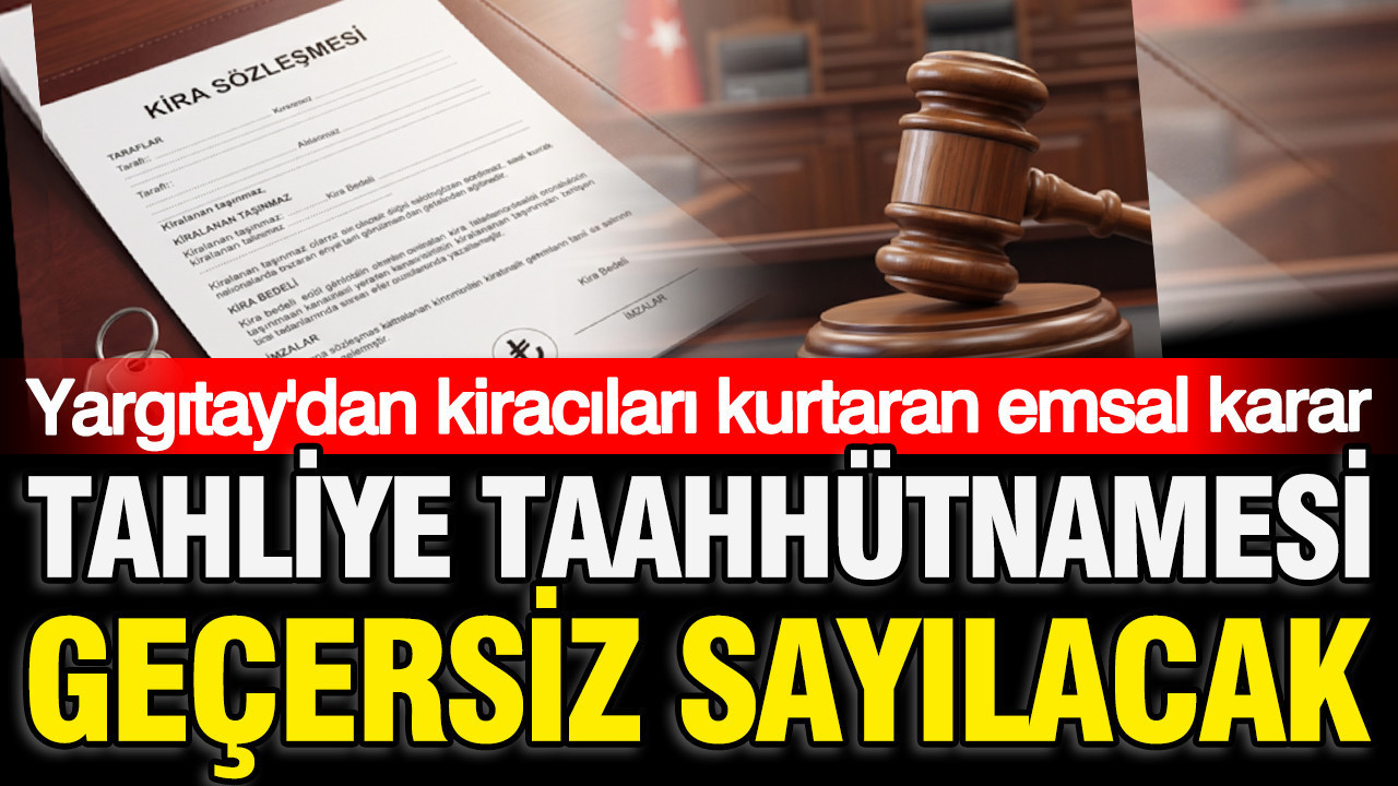 Yargıtay’dan milyonlarca kiracı için emsal karar: Tahliye taahhütnamesi geçersiz sayılacak Img